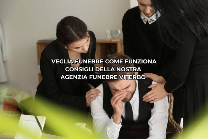 Veglia funebre come funziona consigli della nostra agenzia funebre Viterbo